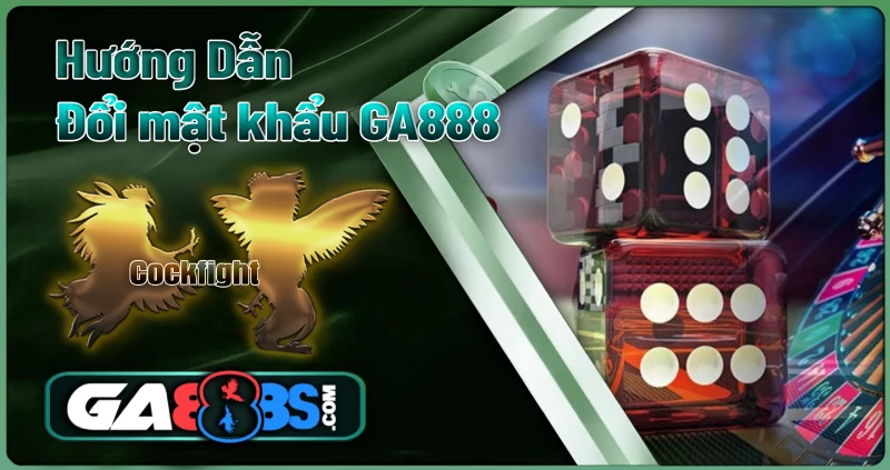 Hướng dẫn Đổi mật khẩu Ga888
